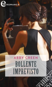 Bollente imprevisto (eLit). E-book. Formato EPUB ebook di Abby Green