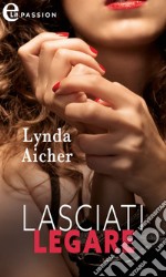 Lasciati legare (eLit). E-book. Formato EPUB ebook