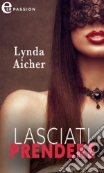 Lasciati prendere (eLit). E-book. Formato EPUB ebook