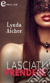 Lasciati prendere (eLit). E-book. Formato EPUB ebook di Lynda Aicher