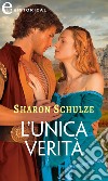 L'unica verità (eLit). E-book. Formato EPUB ebook di Sharon Schulze