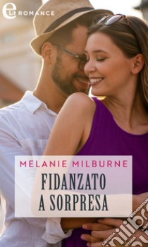 Fidanzato a sorpresa (eLit). E-book. Formato EPUB ebook di Melanie Milburne