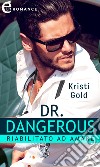 Dr. Dangerous. Riabilitato ad amare (eLit). E-book. Formato EPUB ebook di Kristi Gold