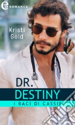 Dr. Destiny. I baci di Cassie (eLit). E-book. Formato EPUB ebook