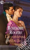 La contessa ribelle (eLit). E-book. Formato EPUB ebook di Rosemary Rogers