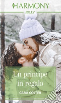 Un principe in regalo. E-book. Formato EPUB ebook di Cara Colter