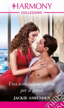 Una scandalosa offerta per il greco. E-book. Formato EPUB ebook di Jackie Ashenden