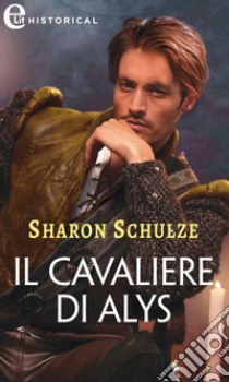 Il cavaliere di Alys (eLit). E-book. Formato EPUB ebook di Sharon Schulze