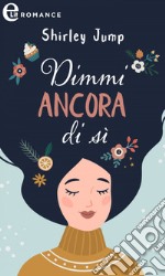 Dimmi ancora di sì (eLit). E-book. Formato EPUB ebook