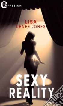 Sexy reality (eLit). E-book. Formato EPUB ebook di Lisa Renee Jones