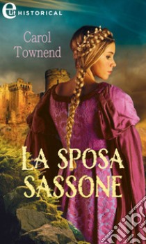 La sposa sassone (eLit). E-book. Formato EPUB ebook di Carol Townend