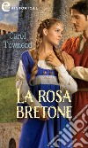 La rosa bretone (eLit). E-book. Formato EPUB ebook di Carol Townend