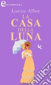 La casa della luna (eLit). E-book. Formato EPUB ebook di Louise Allen