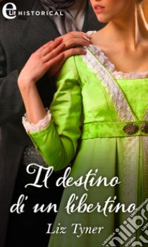 Il destino di un libertino (eLit). E-book. Formato EPUB ebook di Liz Tyner