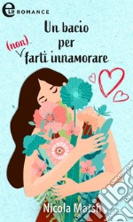 Un bacio per (non) farti innamorare (eLit). E-book. Formato EPUB ebook