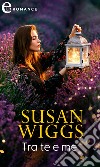 Tra te e me (eLit). E-book. Formato EPUB ebook di Susan Wiggs