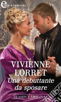 Una debuttante da sposare (eLit). E-book. Formato EPUB ebook di Vivienne Lorret