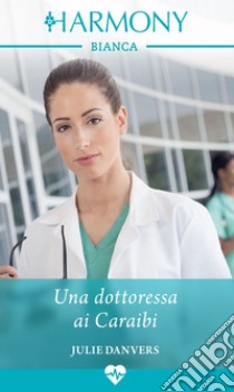 Una dottoressa ai Caraibi. E-book. Formato EPUB ebook di Julie Danvers