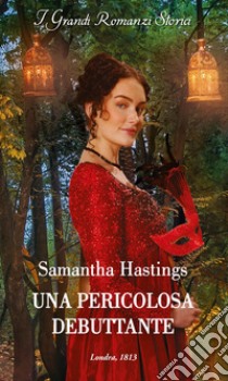 Una pericolosa debuttante. E-book. Formato EPUB ebook di Samantha Hastings