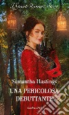 Una pericolosa debuttante. E-book. Formato EPUB ebook di Samantha Hastings