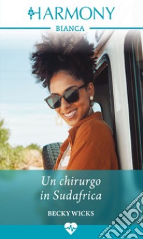 Un chirurgo in Sudafrica. E-book. Formato EPUB ebook di Becky Wicks