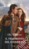 Il tradimento del guerriero. E-book. Formato EPUB ebook di Ella Matthews