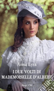 I due volti di mademoiselle D'Albert. E-book. Formato EPUB ebook di Anna Lyra