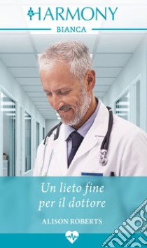 Un lieto fine per il dottore. E-book. Formato EPUB ebook di Alison Roberts