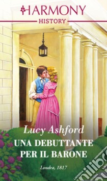 Una debuttante per il barone. E-book. Formato EPUB ebook di Lucy Ashford