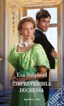 L'imprevedibile duchessa. E-book. Formato EPUB ebook di Eva Shepherd