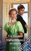 L'imprevedibile duchessa. E-book. Formato EPUB ebook di Eva Shepherd