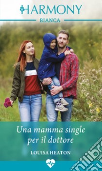 Una mamma single per il dottore. E-book. Formato EPUB ebook di Louisa Heaton