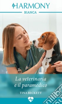 La veterinaria e il paramedico. E-book. Formato EPUB ebook di Tina Beckett