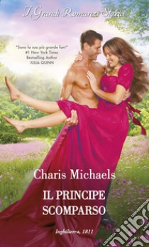 Il principe scomparso. E-book. Formato EPUB ebook di Charis Michaels