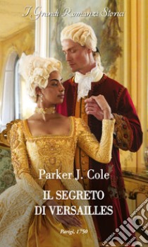 Il segreto di Versailles. E-book. Formato EPUB ebook di Parker J. Cole