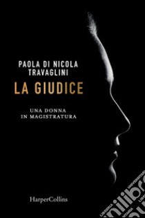 La giudice: Una donna in magistratura. E-book. Formato EPUB ebook di Paola Di Nicola Travaglini