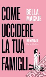 Come uccidere la tua famiglia. E-book. Formato EPUB