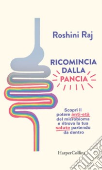 Ricomincia dalla pancia: Scopri il potere anti-età del microbioma e ritrova la tua salute partendo da dentro. E-book. Formato EPUB ebook di Isabella Polli