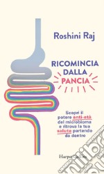 Ricomincia dalla pancia: Scopri il potere anti-età del microbioma e ritrova la tua salute partendo da dentro. E-book. Formato EPUB ebook