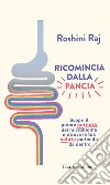 Ricomincia dalla pancia: Scopri il potere anti-età del microbioma e ritrova la tua salute partendo da dentro. E-book. Formato EPUB ebook di Isabella Polli