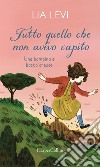 Tutto quello che non avevo capito. Una bambina e basta cresce. E-book. Formato EPUB ebook