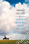 Nostra signora delle nuvole. E-book. Formato EPUB ebook di Mirko Zilahy