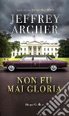 Non fu mai Gloria. E-book. Formato EPUB ebook di Jeffrey Archer