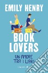 Book Lovers: Un amore tra i libri. E-book. Formato EPUB ebook di Emily Henry