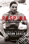 Respira: La mia vita, il jiu-jitsu e l’arte del controllo. E-book. Formato EPUB ebook di Peter/Rickson Maguire/Gracie