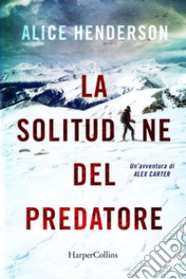 La solitudine del predatore: Un'avventura di Alex Carter. E-book. Formato EPUB ebook di Alice Henderson