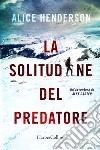 La solitudine del predatore: Un'avventura di Alex Carter. E-book. Formato EPUB ebook di Alice Henderson