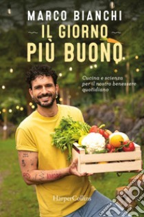 Il giorno più buono: Cucina e scienza per il nostro benessere quotidiano. E-book. Formato EPUB ebook di Marco Bianchi