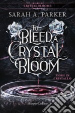 To Bleed a Crystal Bloom. Fiore di cristallo. E-book. Formato EPUB ebook