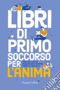 Libri di primo soccorso per l'anima. E-book. Formato EPUB ebook di Carolina Capria